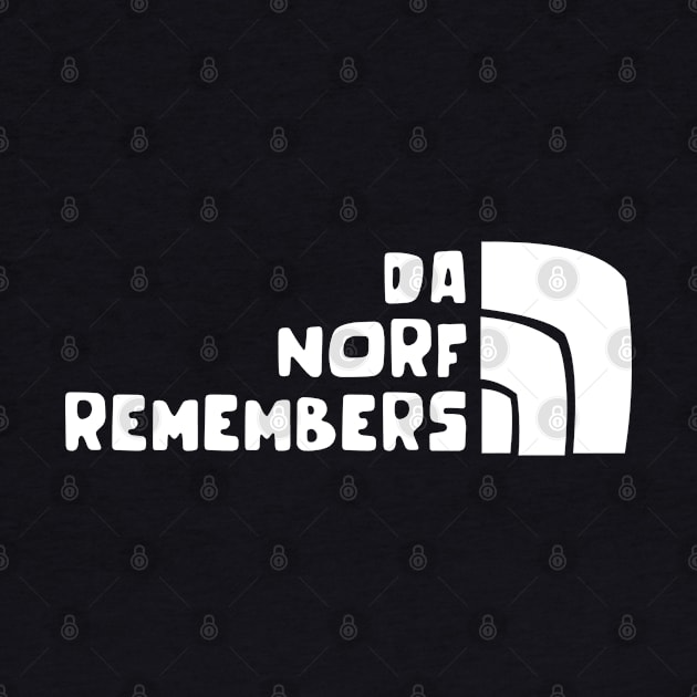 Da Norf Remembers - Funny Slogan Statement Parody Humor by sillyslogans